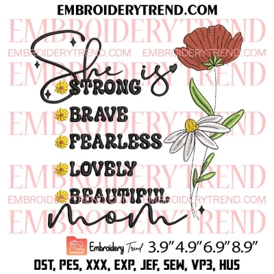She Is Strong Brave Fearless Embroidery Design, Lovely Beautiful Mom Machine Embroidery Digitized Pes Files
