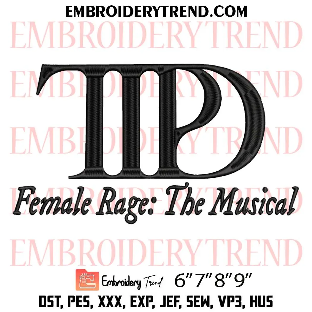 TTPD Female Rage The Musical Embroidery Design, Music Taylor Swift Machine Embroidery Digitized Pes Files