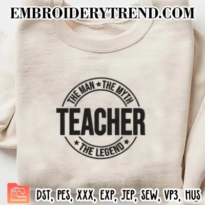 Teacher The Man The Myth The Legend Embroidery Design, Teacher Appreciation Gift Machine Embroidery Digitized Pes Files