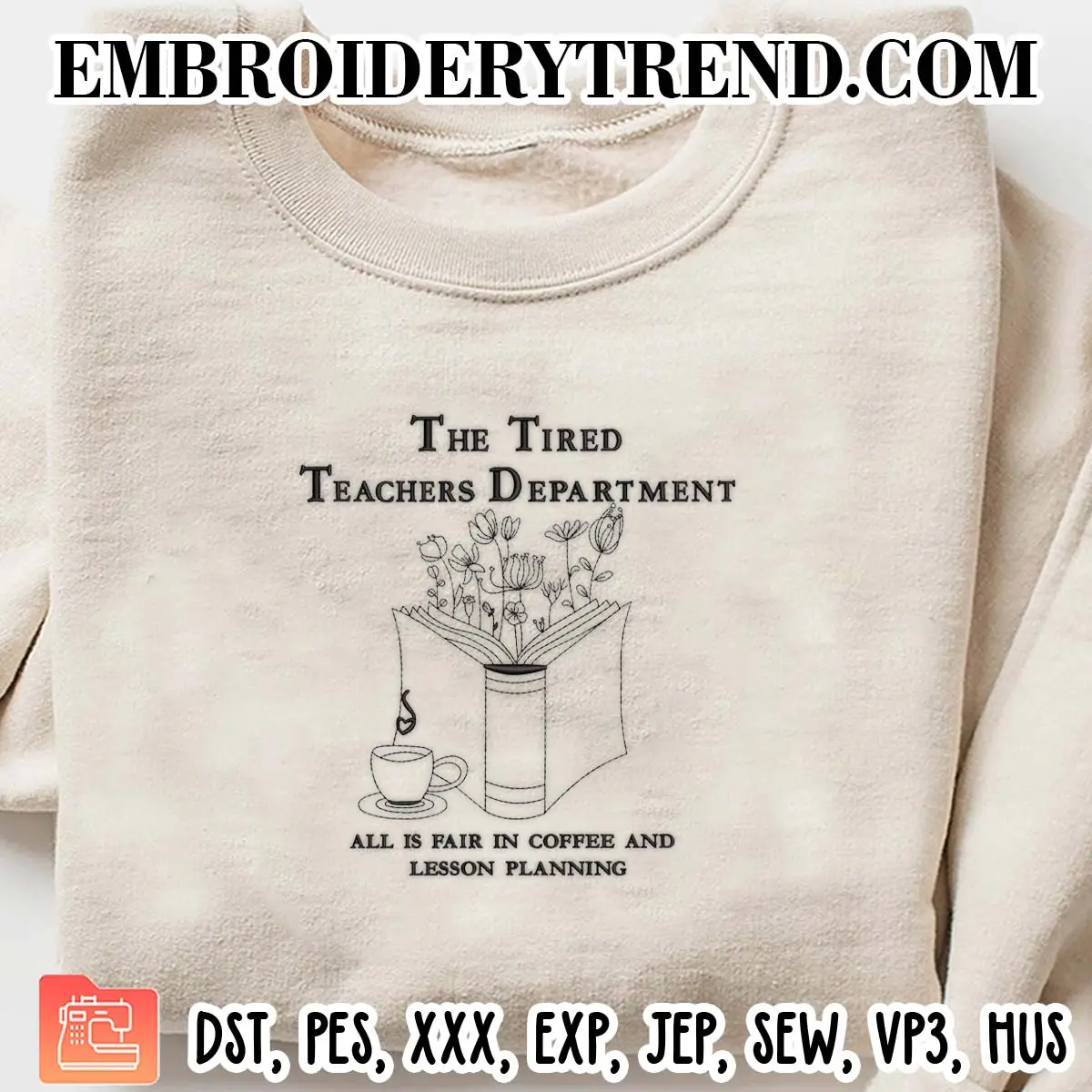The Tired Teachers Department Embroidery Design, All Is Fair In Coffee And Lesson Machine Embroidery Digitized Pes Files