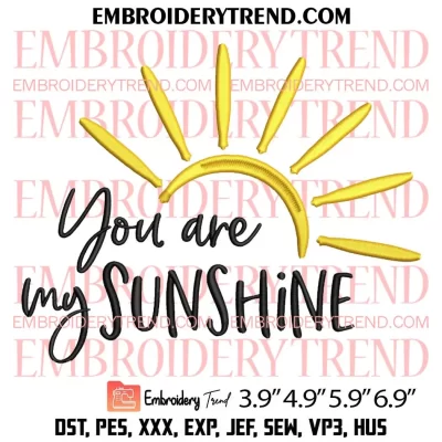 You Are My Sunshine Embroidery Design, Love Saying Machine Embroidery Digitized Pes Files