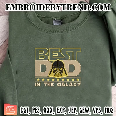 Best Dad In The Galaxy Embroidery Design, Fathers Day Machine Embroidery Digitized Pes Files