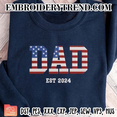 Dad Est 2024 USA Flag Embroidery Design, Father Day Gifts Machine Embroidery Digitized Pes Files