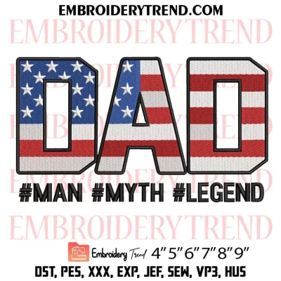 Dad Man Myth Legend Embroidery Design, American Flag Dad Machine Embroidery Digitized Pes Files