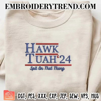 Hawk Tuah 24 Spit On That Thang Embroidery Design, Hawk Tuah Girl Machine Embroidery Digitized Pes Files