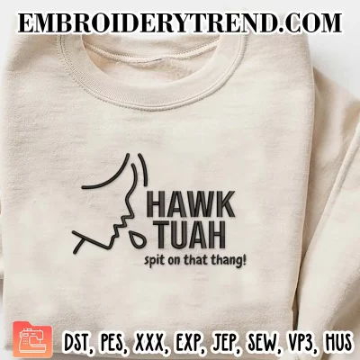 Hawk Tuah Girl Embroidery Design, Hawk Tuah Spit On That Thang Machine Embroidery Digitized Pes Files