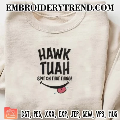 Hawk Tuah Viral Meme Embroidery Design, Spit On That Thang Machine Embroidery Digitized Pes Files