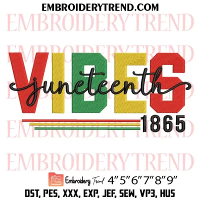 Juneteenth Vibes 1865 Embroidery Design, Black History Machine Embroidery Digitized Pes Files