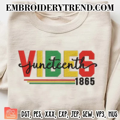 Juneteenth Vibes 1865 Embroidery Design, Black History Machine Embroidery Digitized Pes Files