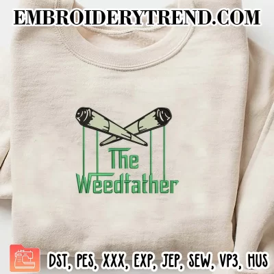 The Weedfather Embroidery Design, Cannabis Funny Machine Embroidery Digitized Pes Files