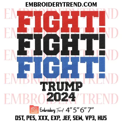 Fight Fight Fight Trump 2024 Embroidery Design, Trending Fight Trump Machine Embroidery Digitized Pes Files