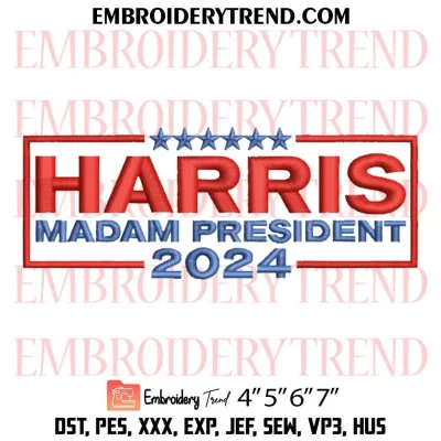 Harris Madam President 2024 Embroidery Design, Kamala Harris Machine Embroidery Digitized Pes Files