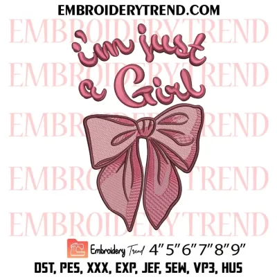 I’m Just A Girl Bow Embroidery Design, Gift for Her Machine Embroidery Digitized Pes Files