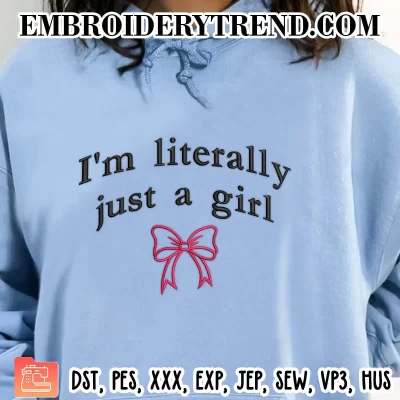 I’m Literally Just A Girl Bow Coquette Embroidery Design, Cute Girly Gifts Machine Embroidery Digitized Pes Files