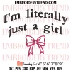 I’m Literally Just A Girl Embroidery Design, Girly Gifts Machine Embroidery Digitized Pes Files