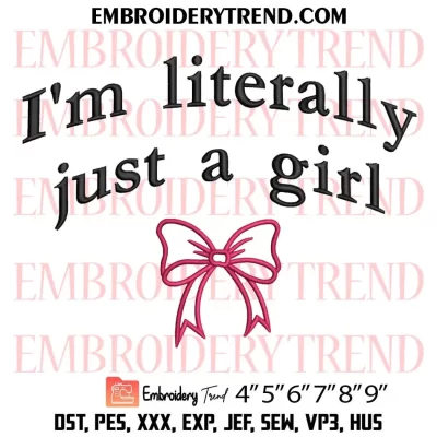 I’m Literally Just A Girl Bow Coquette Embroidery Design, Cute Girly Gifts Machine Embroidery Digitized Pes Files