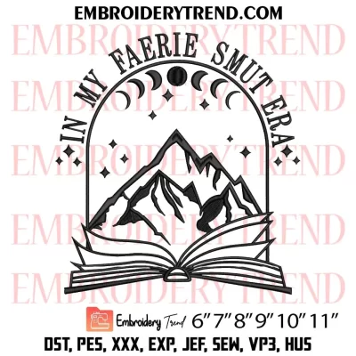 In My Faerie Smut Era Embroidery Design, Romance Smut Book Machine Embroidery Digitized Pes Files