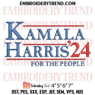 Kamala Harris ’24 For The People Embroidery Design, Trending Kamala Harris Machine Embroidery Digitized Pes Files