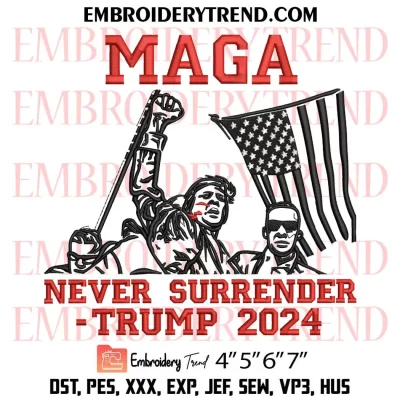 Maga Never Surrender Trump 2024 Embroidery Design, Trump Assassination Machine Embroidery Digitized Pes Files