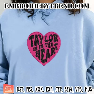 Taylor Is In The Heart Embroidery Design, Taylor Swift Machine Embroidery Digitized Pes Files