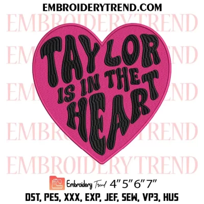 Taylor Is In The Heart Embroidery Design, Taylor Swift Machine Embroidery Digitized Pes Files