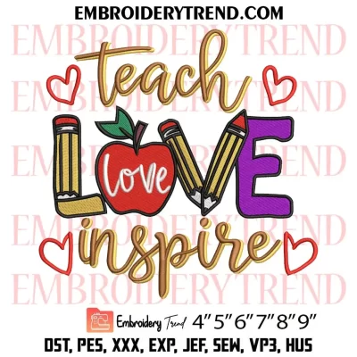 Teach Love Inspire Embroidery Design, Teacher First Day Of School Machine Embroidery Digitized Pes Files
