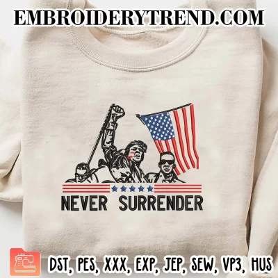 Trump Never Surrender 2024 Embroidery Design, Trump Rally Shooting Machine Embroidery Digitized Pes Files