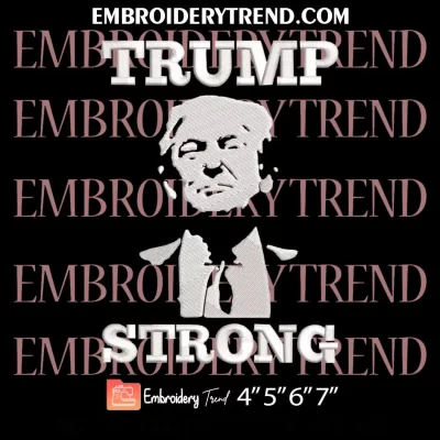 Trump Strong Embroidery Design, Pennsylvania Rally 2024 Machine Embroidery Digitized Pes Files