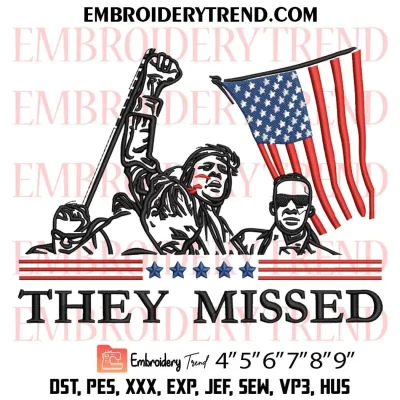 Trump They Missed Embroidery Design, Trump Rally Shooting 2024 Machine Embroidery Digitized Pes Files