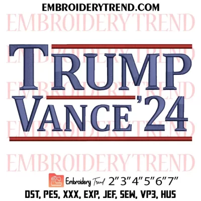 Trump Vance 2024 Embroidery Design, Trump MAGA Machine Embroidery Digitized Pes Files