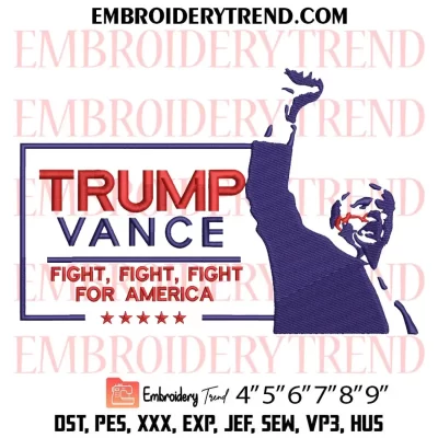 Trump Vance Fight Fight Fight for America Embroidery Design, Trump Rally Shooting Machine Embroidery Digitized Pes Files