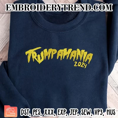 Trumpamania 2024 Embroidery Design, Trump Trending Machine Embroidery Digitized Pes Files
