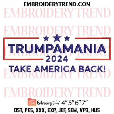 Trumpamania 2024 Embroidery Design, Trump Trending Machine Embroidery Digitized Pes Files