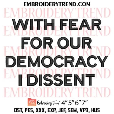 With Fear For Our Democracy I Dissent Embroidery Design, Trend Machine Embroidery Digitized Pes Files