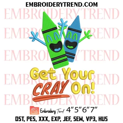 Get Your Cray On Embroidery Design, Crayon Funny Machine Embroidery Digitized Pes Files