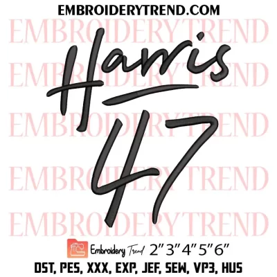 Harris 47 Embroidery Design, Kamala Harris 47 President Machine Embroidery Digitized Pes Files