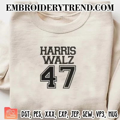 Harris Waltz 47 Embroidery Design, Kamala Harris Walz Waltz 2024 Machine Embroidery Digitized Pes Files