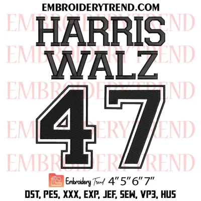 Harris 47 Embroidery Design, Kamala Harris 47 President Machine Embroidery Digitized Pes Files