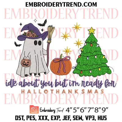 Idk About You But I’m Ready For Hallothanksmas Embroidery Design, Halloween Autumn Christmas Machine Embroidery Digitized Pes Files