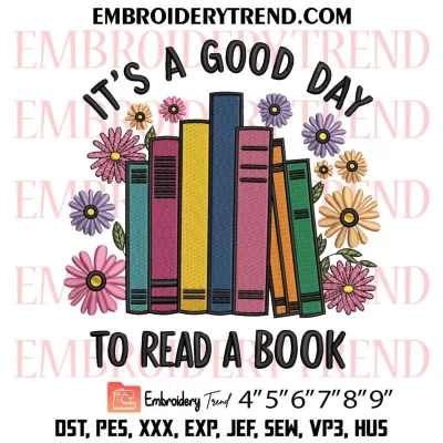 It’s A Good Day To Read A Book Embroidery Design, Gift for Book Lovers Machine Embroidery Digitized Pes Files