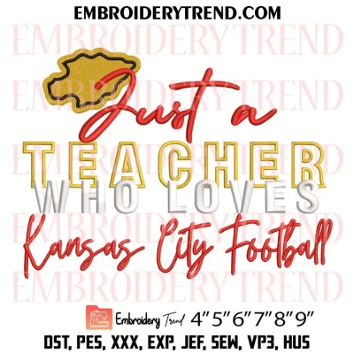 Just A Teacher Who Loves Kansas City Football Embroidery Design, Kc Chiefs Teacher Machine Embroidery Digitized Pes Files