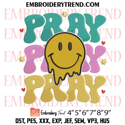 Pray Smiley Face Dripping Embroidery Design, Pray Pray Pray Machine Embroidery Digitized Pes Files