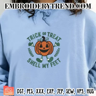 Trick or Treat Shell My Feet Embroidery Design, Funny Pumpkin Halloween Machine Embroidery Digitized Pes Files