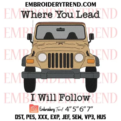 Where You Lead I Will Follow Embroidery Design, Jeep Machine Embroidery Digitized Pes Files