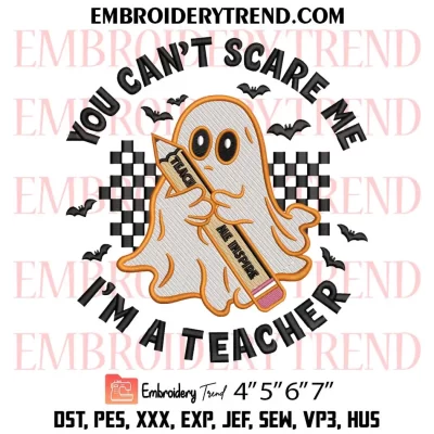 You Can’t Scare Me I’m a Teacher Embroidery Design, Halloween Teacher Machine Embroidery Digitized Pes Files