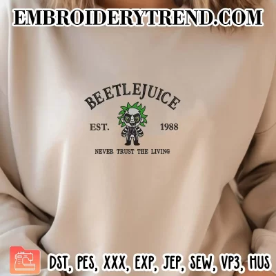 Beetlejuice Est 1988 Embroidery Design, Never Trust The Living Halloween Machine Embroidery Digitized Pes Files