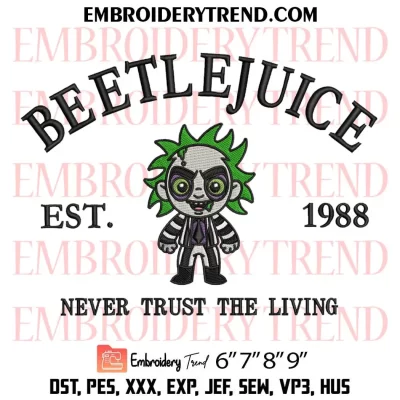 Beetlejuice Est 1988 Embroidery Design, Never Trust The Living Halloween Machine Embroidery Digitized Pes Files