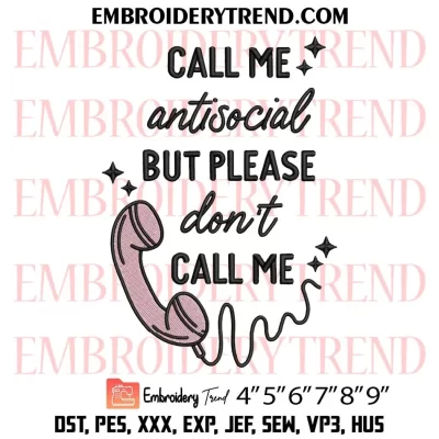 Call Me Antisocial But Please Don’t Call Me Embroidery Design, Funny Introvert Machine Embroidery Digitized Pes Files