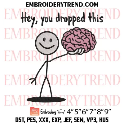 Hey You Dropped This Brain Embroidery Design, Sarcastic Quotes Funny Machine Embroidery Digitized Pes Files