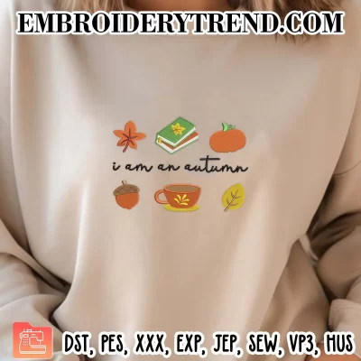 I Am An Autumn Embroidery Design, Halloween Fall Machine Embroidery Digitized Pes Files